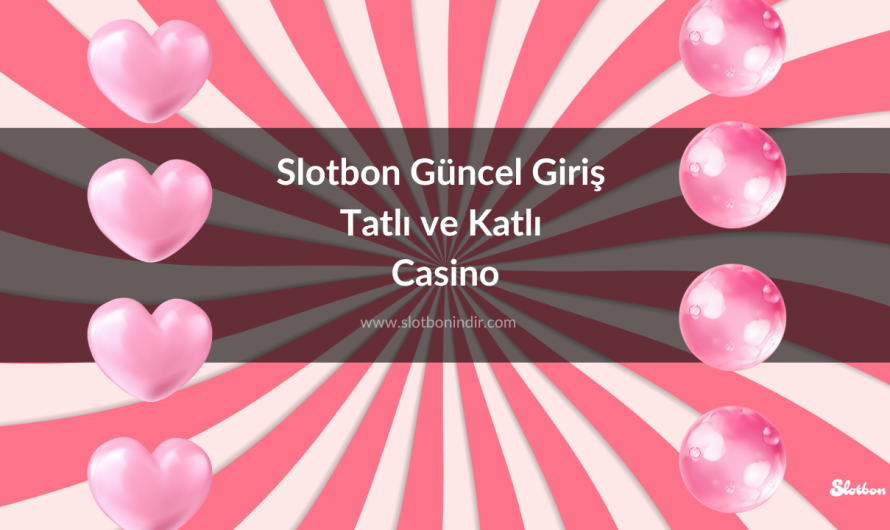 Slotbon Güncel Giriş Tatlı ve Katlı Casino