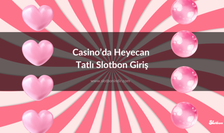 Casino’da Heyecan Tatlı Slotbon Giriş