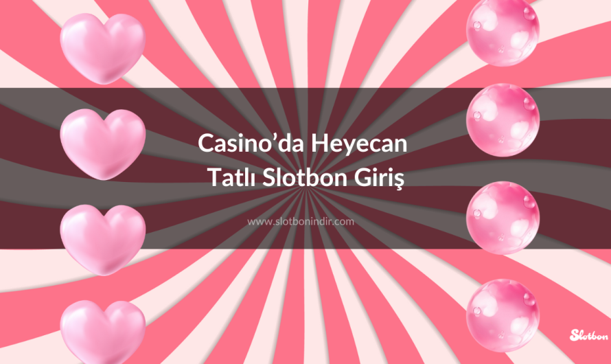 Casino’da Heyecan Tatlı Slotbon Giriş